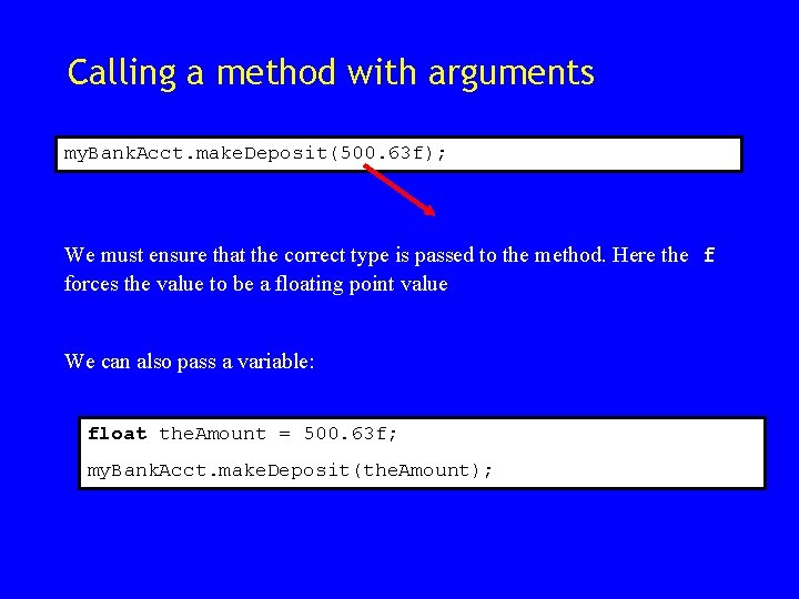 Calling a method with arguments my. Bank. Acct. make. Deposit(500. 63 f); We must Calling a method with arguments my. Bank. Acct. make. Deposit(500. 63 f); We must