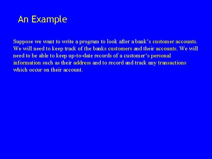 An Example Suppose we want to write a program to look after a bank’s An Example Suppose we want to write a program to look after a bank’s