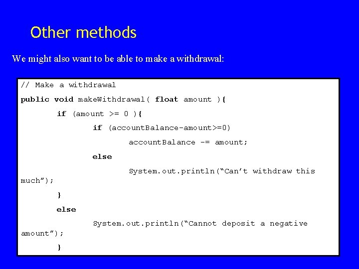 Other methods We might also want to be able to make a withdrawal: // Other methods We might also want to be able to make a withdrawal: //