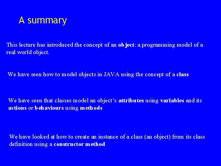 A summary This lecture has introduced the concept of an object: a programming model A summary This lecture has introduced the concept of an object: a programming model