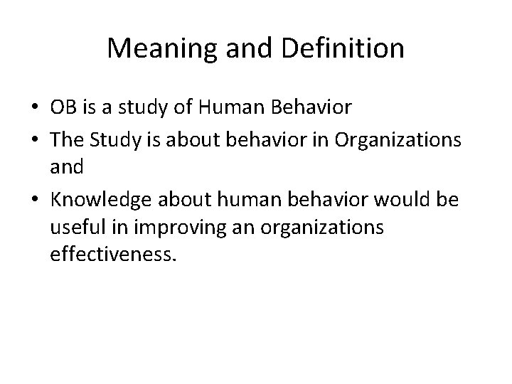 Meaning and Definition • OB is a study of Human Behavior • The Study