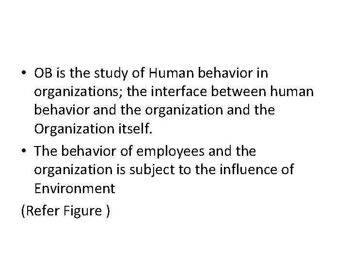  • OB is the study of Human behavior in organizations; the interface between