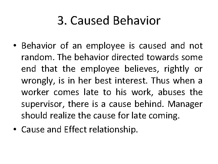 3. Caused Behavior • Behavior of an employee is caused and not random. The