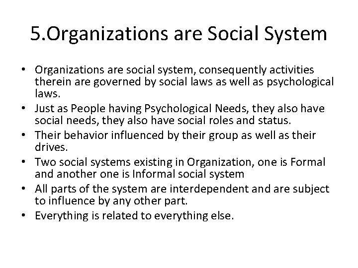 5. Organizations are Social System • Organizations are social system, consequently activities therein are