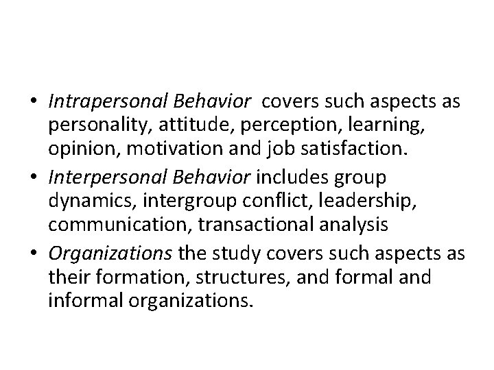  • Intrapersonal Behavior covers such aspects as personality, attitude, perception, learning, opinion, motivation