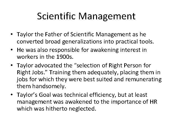 Scientific Management • Taylor the Father of Scientific Management as he converted broad generalizations