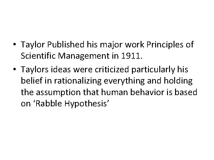  • Taylor Published his major work Principles of Scientific Management in 1911. •