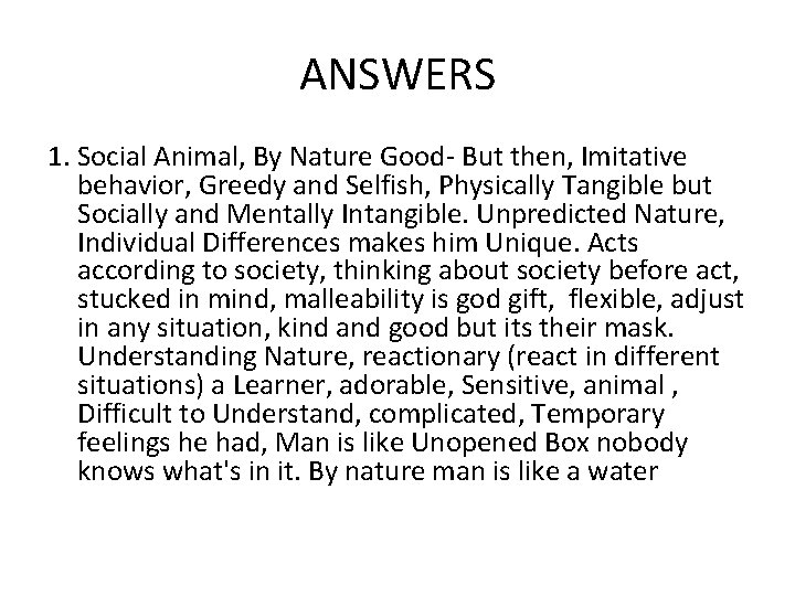 ANSWERS 1. Social Animal, By Nature Good- But then, Imitative behavior, Greedy and Selfish,