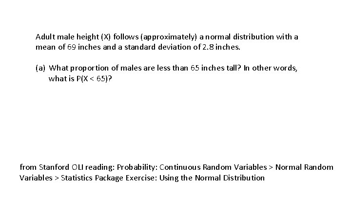 Adult male height (X) follows (approximately) a normal distribution with a mean of 69