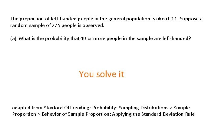 The proportion of left-handed people in the general population is about 0. 1. Suppose
