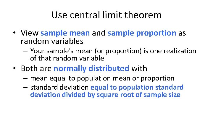 Use central limit theorem • View sample mean and sample proportion as random variables