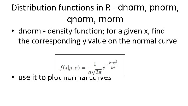 Distribution functions in R - dnorm, pnorm, qnorm, rnorm • dnorm - density function;