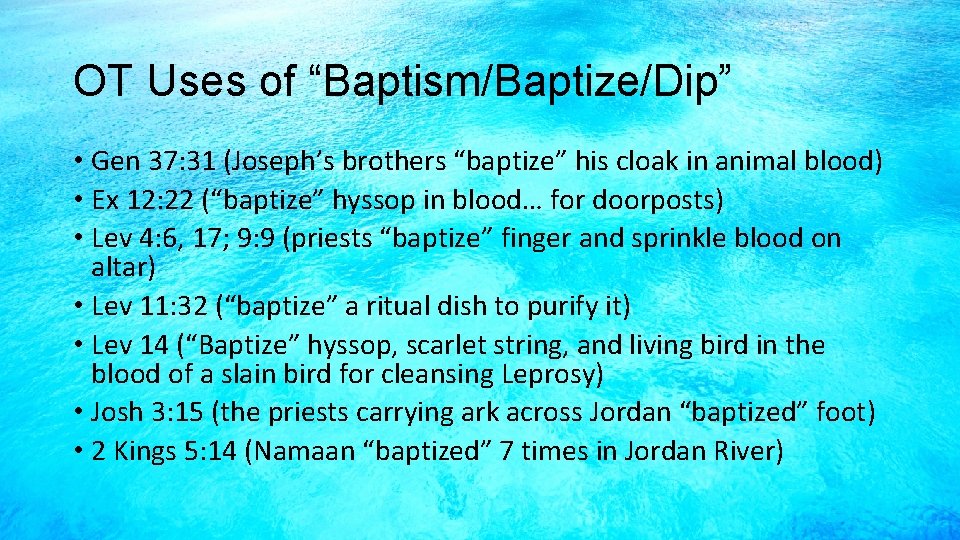 OT Uses of “Baptism/Baptize/Dip” • Gen 37: 31 (Joseph’s brothers “baptize” his cloak in