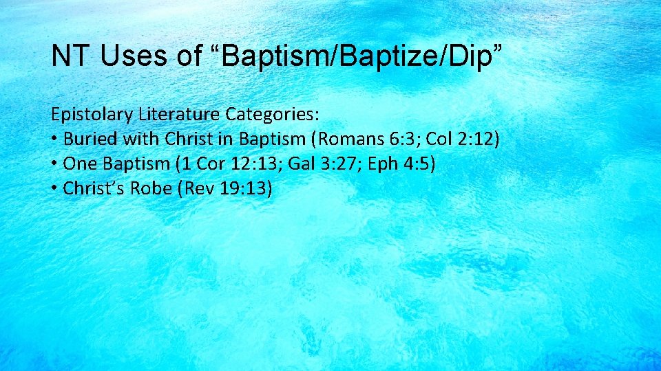 NT Uses of “Baptism/Baptize/Dip” Epistolary Literature Categories: • Buried with Christ in Baptism (Romans