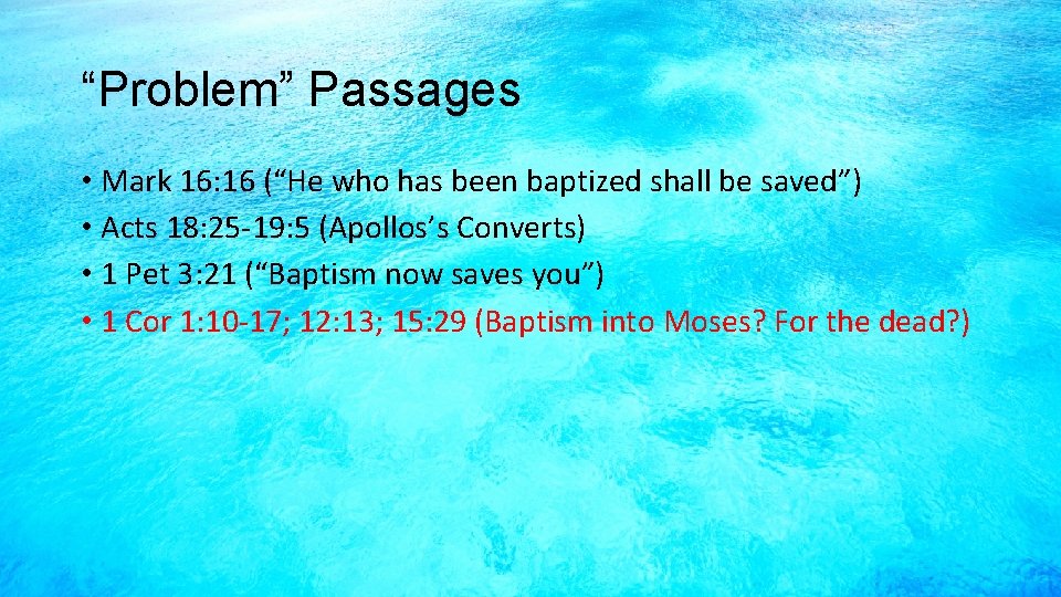 “Problem” Passages • Mark 16: 16 (“He who has been baptized shall be saved”)