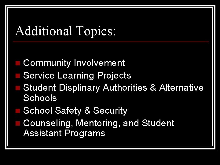 Additional Topics: Community Involvement n Service Learning Projects n Student Displinary Authorities & Alternative