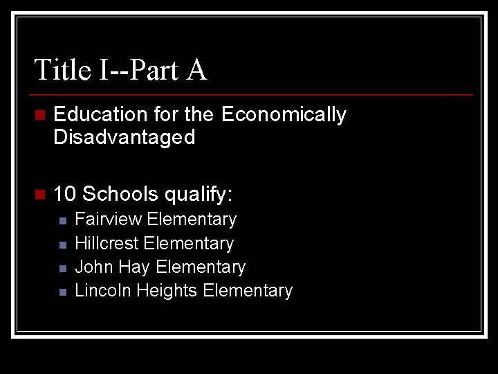 Title I--Part A n Education for the Economically Disadvantaged n 10 Schools qualify: n