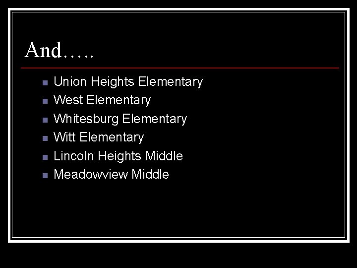 And…. . n n n Union Heights Elementary West Elementary Whitesburg Elementary Witt Elementary