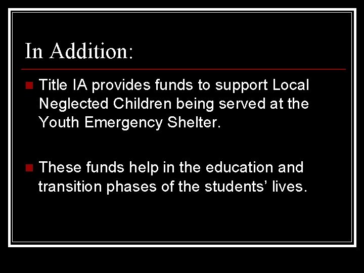 In Addition: n Title IA provides funds to support Local Neglected Children being served