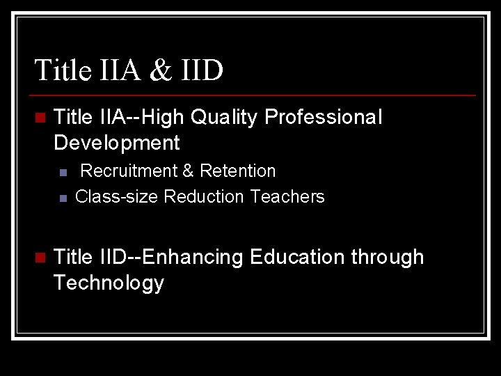 Title IIA & IID n Title IIA--High Quality Professional Development n n n Recruitment