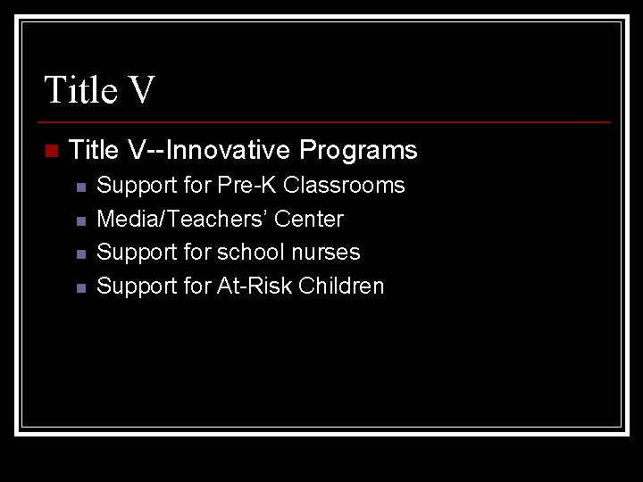 Title V n Title V--Innovative Programs n n Support for Pre-K Classrooms Media/Teachers’ Center