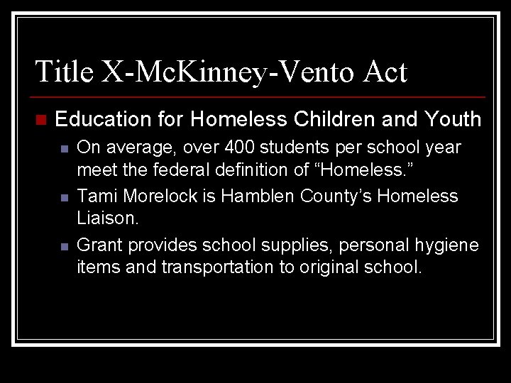 Title X-Mc. Kinney-Vento Act n Education for Homeless Children and Youth n n n