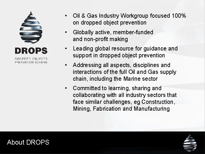 About DROPS • Oil & Gas Industry Workgroup focused 100% on dropped object prevention About DROPS • Oil & Gas Industry Workgroup focused 100% on dropped object prevention