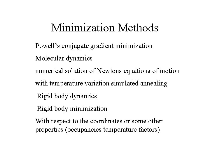 Minimization Methods Powell’s conjugate gradient minimization Molecular dynamics numerical solution of Newtons equations of