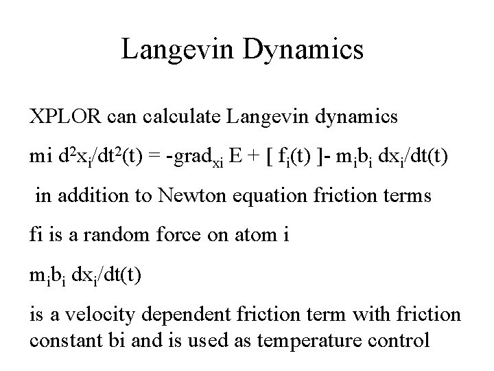 Langevin Dynamics XPLOR can calculate Langevin dynamics mi d 2 xi/dt 2(t) = -gradxi