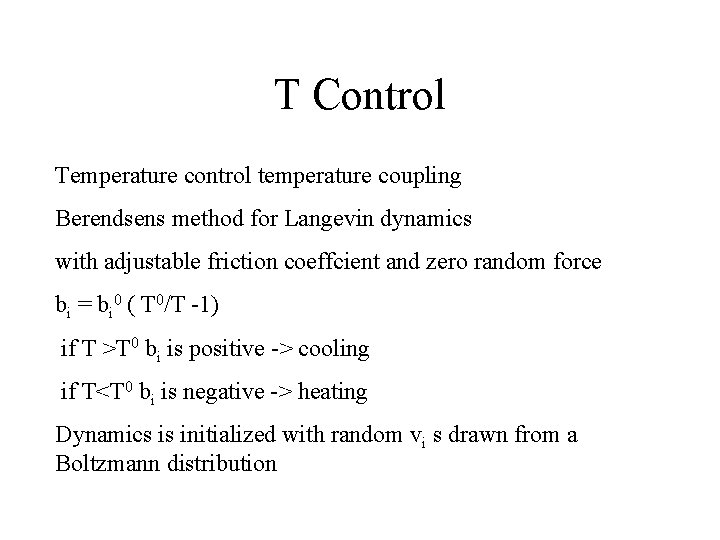 T Control Temperature control temperature coupling Berendsens method for Langevin dynamics with adjustable friction