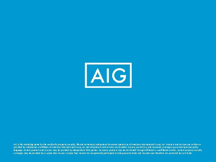 AIG is the marketing name for the worldwide property-casualty, life and retirement, and general