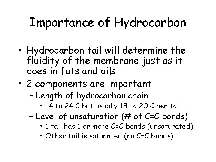 Importance of Hydrocarbon • Hydrocarbon tail will determine the fluidity of the membrane just