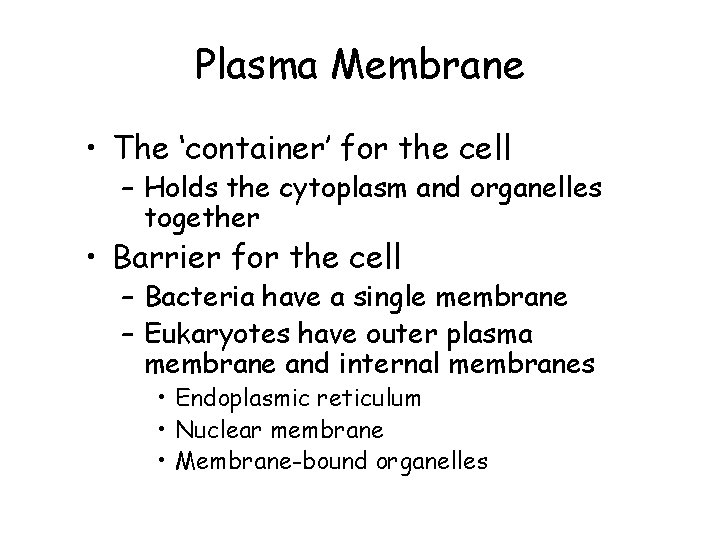 Plasma Membrane • The ‘container’ for the cell – Holds the cytoplasm and organelles