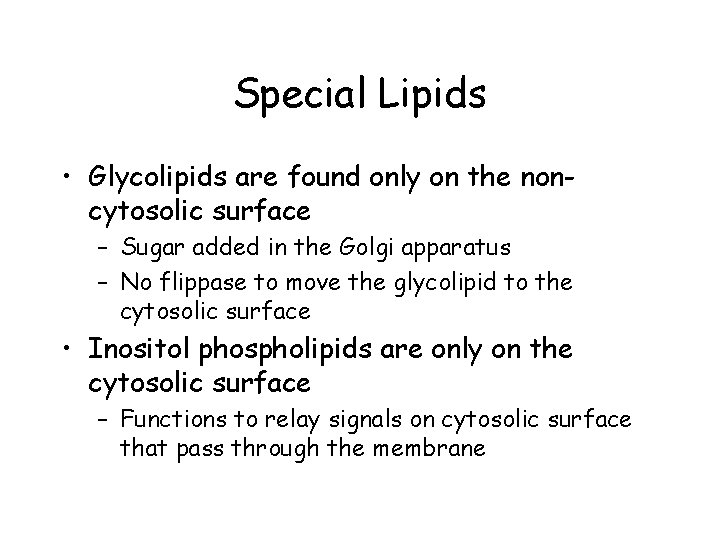 Special Lipids • Glycolipids are found only on the noncytosolic surface – Sugar added