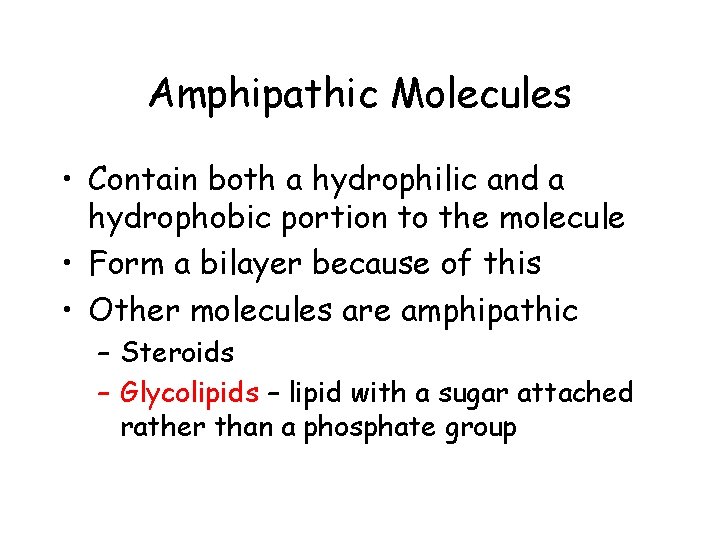 Amphipathic Molecules • Contain both a hydrophilic and a hydrophobic portion to the molecule
