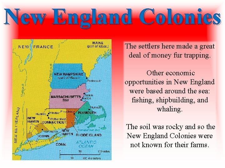 New England Colonies The settlers here made a great deal of money fur trapping.
