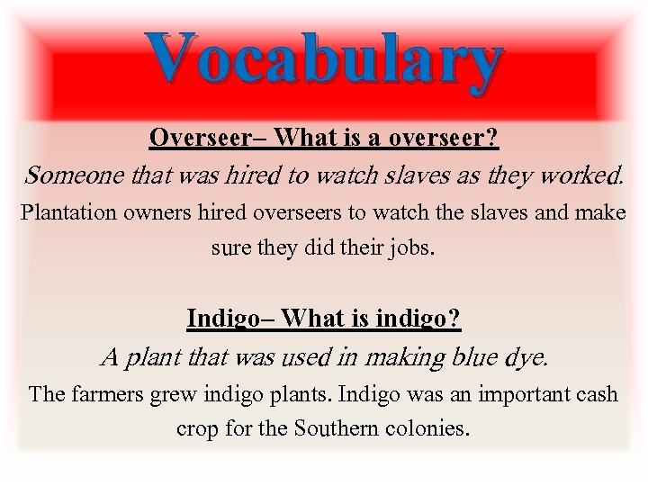 Vocabulary Overseer– What is a overseer? Someone that was hired to watch slaves as
