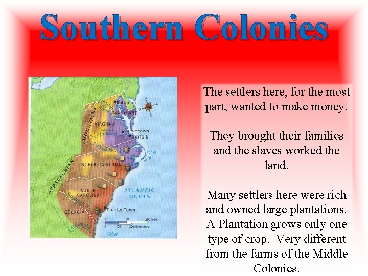 Southern Colonies The settlers here, for the most part, wanted to make money. They