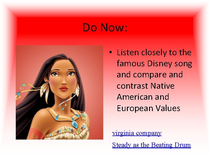 Do Now: • Listen closely to the famous Disney song and compare and contrast Do Now: • Listen closely to the famous Disney song and compare and contrast