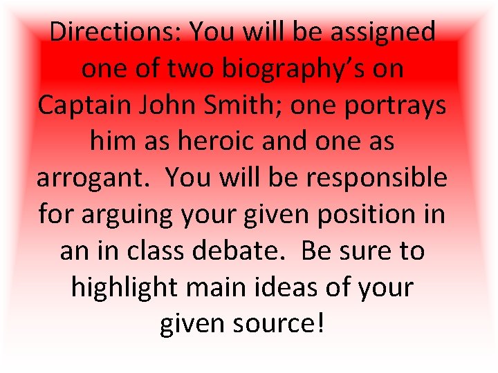 Directions: You will be assigned one of two biography’s on Captain John Smith; one Directions: You will be assigned one of two biography’s on Captain John Smith; one
