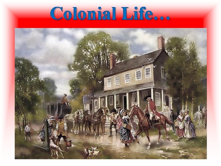Colonial Life…  Colonial Life…