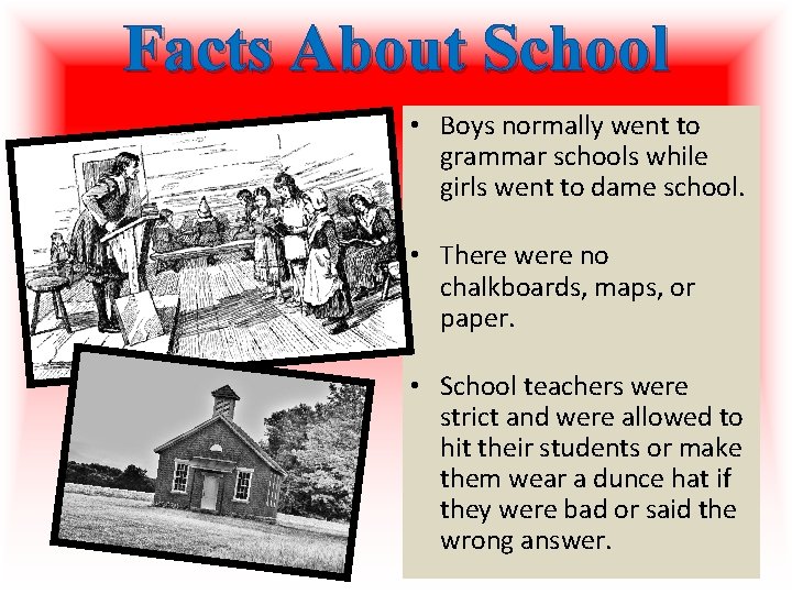 Facts About School • Boys normally went to grammar schools while girls went to