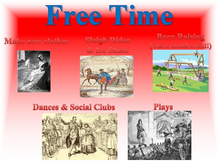 Free Time Make new clothes Sleigh Rides & Ice Skate Dances & Social Clubs