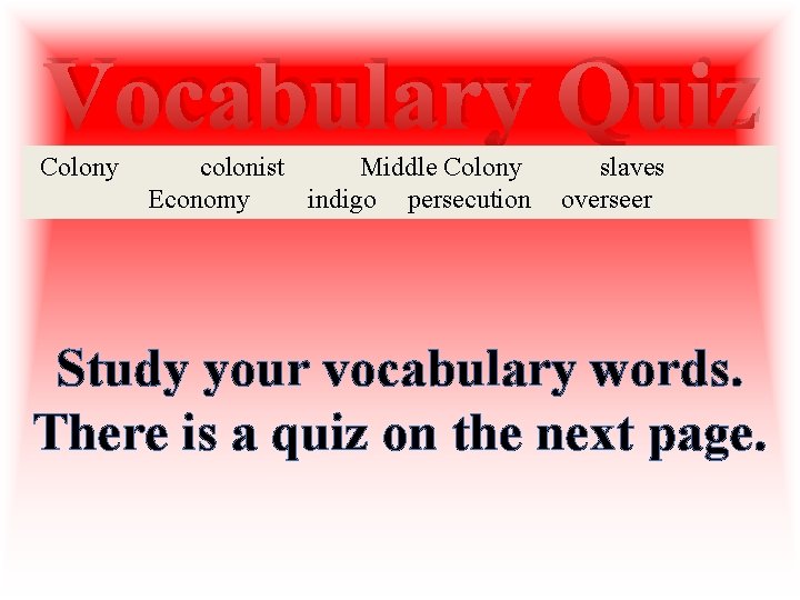 Vocabulary Quiz Colony colonist Middle Colony Economy indigo persecution slaves overseer Study your vocabulary