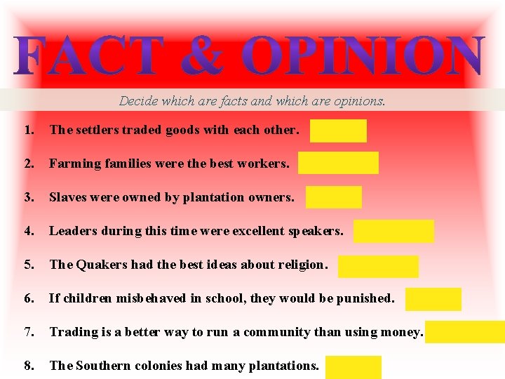 Decide which are facts and which are opinions. 1. The settlers traded goods with Decide which are facts and which are opinions. 1. The settlers traded goods with