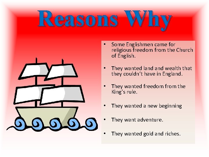 Reasons Why • Some Englishmen came for religious freedom from the Church of English. Reasons Why • Some Englishmen came for religious freedom from the Church of English.