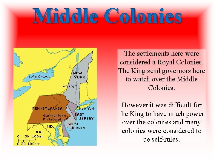 Middle Colonies The settlements here were considered a Royal Colonies. The King send governors Middle Colonies The settlements here were considered a Royal Colonies. The King send governors