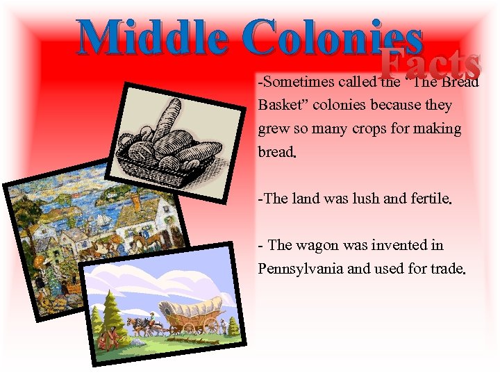 Middle Colonies Facts -Sometimes called the “The Bread Basket” colonies because they grew so Middle Colonies Facts -Sometimes called the “The Bread Basket” colonies because they grew so