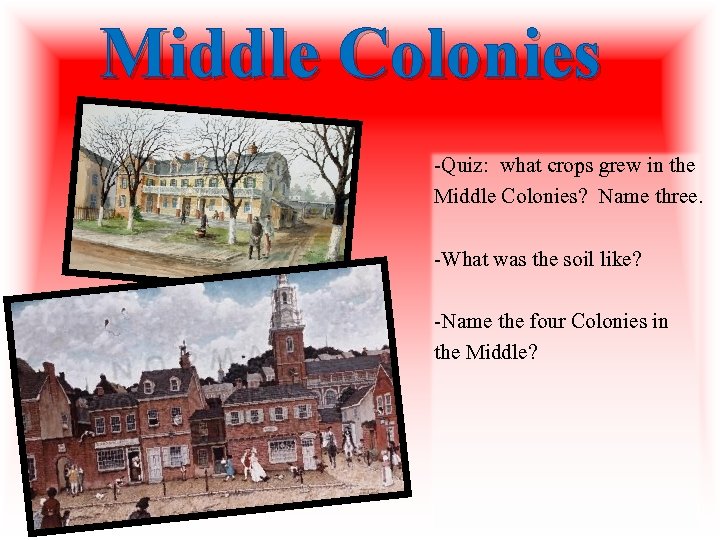 Middle Colonies -Quiz: what crops grew in the Middle Colonies? Name three. -What was Middle Colonies -Quiz: what crops grew in the Middle Colonies? Name three. -What was