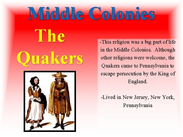 Middle Colonies The Quakers -This religion was a big part of life in the